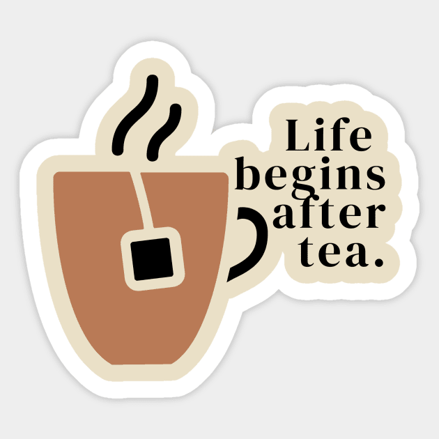 Life Begins After Tea Sticker by She Gets Creative